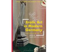 Erotic Art in Modern Germany: Visual Cultures of Sex, 1871-1945 (Visual Cultures and German Contexts)