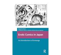 Erotic Comics in Japan: An Introduction to Eromanga (Asian Visual Cultures)