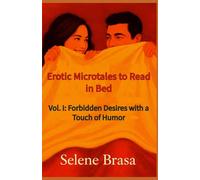 Erotic Microtales to Read in Bed: Vol. I: Forbidden Desires with a Touch of Humor