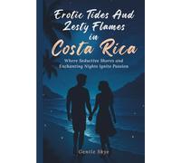 Erotic Tides and Zesty Flames in Costa Rica: Where Seductive Shores and Enchanting Nights Ignite Passion (Passport to Love)