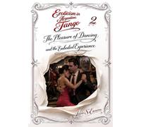 Eroticism in Argentine Tango: Book 2: The Pleasure of Dance and the Experience of the Body