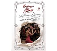 Eroticism in Argentine Tango: Book 2: The Pleasure of Dance and the Experience of the Body