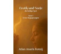 Erotik und Seele - die heilige Lust: Erste Begegnungen: 1