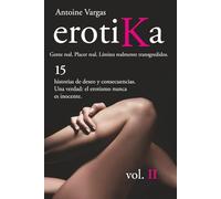 erotiKa Vol. II (español): 15 historias de deseo y consecuencias. Una verdad: el erotismo nunca es inocente.: 4