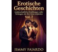 Erotische Geschichten: Leidenschaftliche Erzählungen voller Verlangen, die Ihre Sinne entfachen Vol 7 („Sinnliche Nächte“ - Erotische Geschichten voller Leidenschaft und Verlangen)