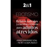EROTISMO: Relatos salvajes y cuentos eróticos para adultos atrevidos