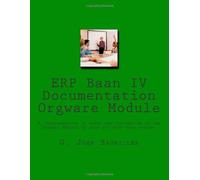 ERP Baan IV Documentation Orgware Module: A conglomeration of notes and information on the Orgware Module to help you with your system.: Volume 3