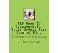 ERP Baan IV Documentation Tools Module Part Four of Nine: A conglomeration of notes and information on the Tools Module to help you with your system: Volume 3