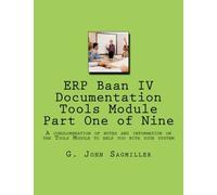 ERP Baan IV Documentation Tools Module Part One of Nine: A conglomeration of notes and information on the Tools Module to help you with your system: Volume 3
