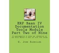 ERP Baan IV Documentation Tools Module Part Two of Nine: A conglomeration of notes and information on the Tools Module to help you with your system: Volume 3