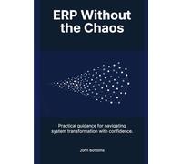 ERP Without The CHAOS: Practical guidance for navigating system transformation with confidence