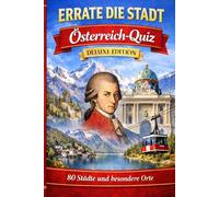 Errate die Stadt Österreich Quiz: Österreich-Quiz Deluxe Edition: 80 Städte und besondere Orte in Österreich