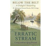 Erratic Stream: Living with an Aging Prostate: 1 (Below the Belt: A Urologist's Storytelling)