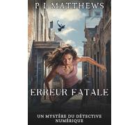 Erreur Fatale: Un Mystère du Détective Numérique (Les mystères du détective numérique)