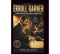 ERROLL GARNER Inspirational Timeless Music Legends Story: From Playing by Ear to Creating a Sound the World Would Never Forget (know some of the legendary musical jazz man)