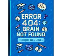 ERROR 404: BRAIN NOT FOUND - Reboot Required: Tech-Themed Humorous Notebook & Planner for Students, Gamers & Nerds | 7.5 x 9.25 Inch, 220 Pages, Class ... Pixel Art Cover for School, College & Gaming