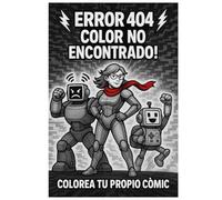¡ERROR 404: COLOR NO ENCONTRADO!: Colorea y haz tu propio cómic
