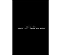 Error 404: Human Intelligence Not Found