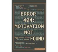 Error 404: Motivation Not Found: Funny Sarcastic Journal: 6x9 doted Notebook for Programmers, Students and Office Coworkers
