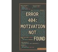 Error 404: Motivation Not Found: Funny Sarcastic Journal: 8x11 Notebook for Programmers, Students and Office Coworkers