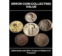 Error Coin Collecting Value 2025 Guide with 200+ Images of Hidden U.S. Treasures