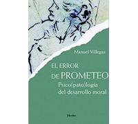 Error de Prometeo. Psico(pato)logía del desarrollo moral (fuera de colección)