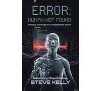 Error: Human Not Found - A Dystopian Sci-Fi Short Story Collection Exploring AI, Control, and the Collapse of Humanity: Fictional Warnings for a Programmed World