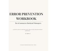 Error Prevention Workbook for eCommerce Backend Managers: A Risk-Control System to Prevent Costly Backend Mistakes in Orders, Inventory, Listings, and ... eCommerce Backend Manager Systems Series)