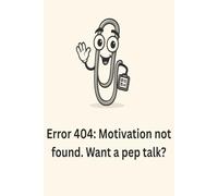 Error404: Motivation Not Found. Want A Pep Talk?