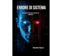 ERRORE DI SISTEMA: Quando il sistema smette di obbedire