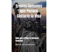 Errores Comunes que Pueden Costarte la Visa: Guía para Evitar el Rechazo Consular