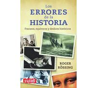 Errores de la historia, los: La mejor selección de anécdotas históricas y errores sorprendentes.