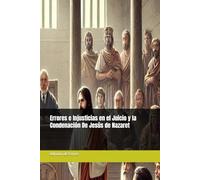 Errores e Injusticias en el Juicio y la Condenación De Jesús de Nazaret