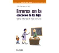 Errores en la educación de los hijos: Cómo evitar los 25 más comunes (Guías para padres y madres)