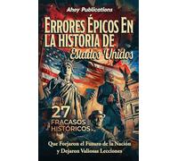 Errores épicos en la historia de Estados Unidos: 27 fracasos históricos que forjaron el futuro de la nación y dejaron valiosas lecciones