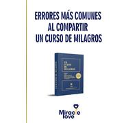 Errores más comunes al compartir Un Curso De Milagros (ERRORES COMUNES AL COMPARTIR UN CURSO DE MILAGROS)