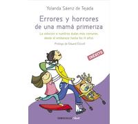 Errores y horrores de una mamá primeriza: La solución a nuestras dudas más comunes desde el embarazo hasta los 14 años (Clave)