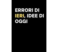 Errori di ieri, idee di oggi: Quaderno a righe divertente e utile per lavoro, ufficio, idea regalo scherzo per colleghe , colleghi , amico o amica