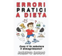 Errori pratici a dieta: Cosa ti fa sabotare il dimagrimento?