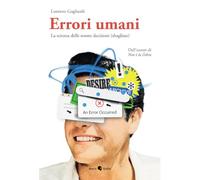 Errori umani. La scienza delle nostre decisioni (sbagliate). Ediz. illustrata (Divergenze)