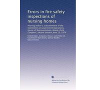 Errors in fire safety inspections of nursing homes: Hearing before a subcommittee of the Committee on Government Operations, House of Representatives, ... Congress, second session. June 11, 1974