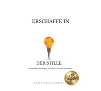ERSCHAFFE IN DER STILLE - Geschichten derjenigen, die ohne Erlaubnis erschufen: Wie man Projekte aufbaut, die niemand stoppen kann, bevor sie unaufhaltsam sind