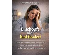 Erschöpft, aber funktioniert: Warum viele Menschen ausbrennen, ohne zusammenzubrechen - und wie du rechtzeitig gegensteuerst (Stress und Schlaf)