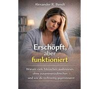 Erschöpft, aber funktioniert: Warum viele Menschen ausbrennen, ohne zusammenzubrechen - und wie du rechtzeitig gegensteuerst (Stress und Schlaf)