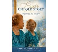 Ersel's Untold Story: A Young Southern Black Girl's Journey of Survival, Strength, and Faith