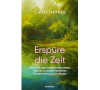 Erspüre die Zeit: Warum es unser Leben erfüllter macht, wenn wir zu unserer natürlichen Zeitwahrnehmung zurückfinden