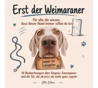 Erst der Weimaraner - Für alle, die wissen, dass dieser Hund nur zwei Zustände kennt: bei dir, oder auf dem Weg zu dir: Lustiges Geschenkbuch für ... Jagdhundeliebhaber | Geburtstag | Weihnachten