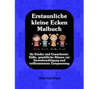 Erstaunliche kleine Ecken Malbuch: für Kinder und Erwachsene: Süße, gemütliche Räume zur Stressbewältigung und vollkommenen Entspannung