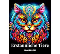 Erstaunliche Tiere Malbuch: Wunderschöne Designs für Erwachsene mit entspannenden Mandala-Tiermustern, Tieren in Blumen und mehr für Achtsamkeit und Entspannung
