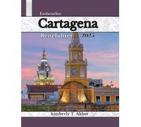 Erstbesucher Cartagena Reiseführer 2025: Ihr umfassender Leitfaden für einzigartige Erlebnisse, unumgängliche Sehenswürdigkeiten und mühelose Reiseplanung.